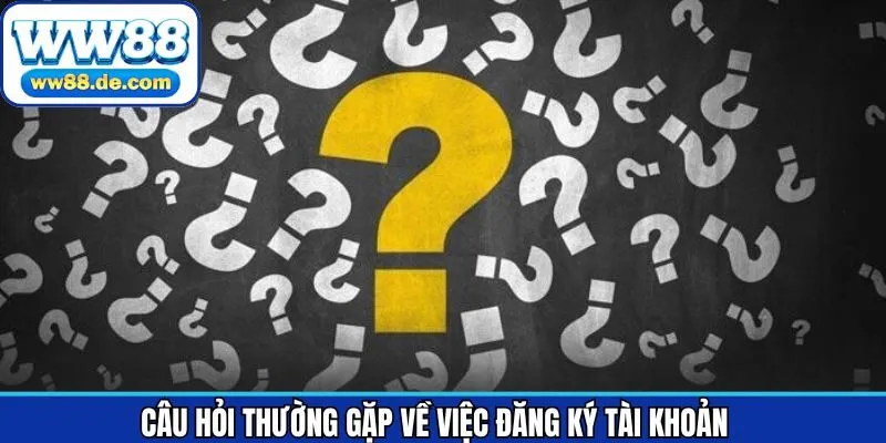 Thắc mắc khi tạo tài khoản ở nhà cái WW88