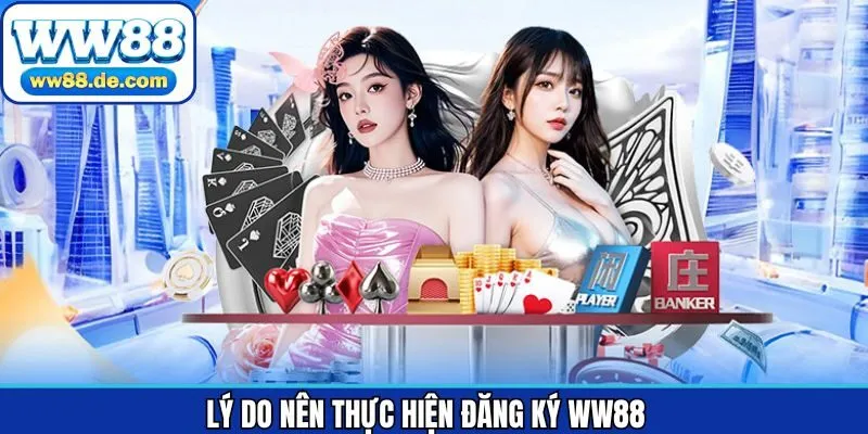 Các ưu điểm nổi bật khi thực hiện đăng ký tài khoản WW88