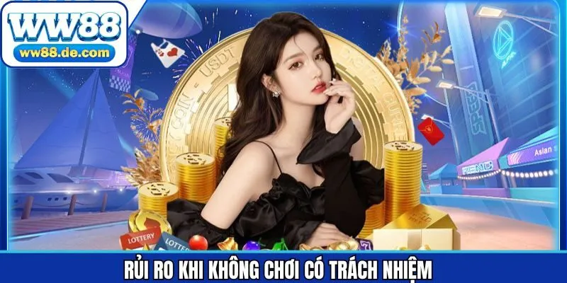 Rủi ro khi không tham gia chơi có trách nhiệm